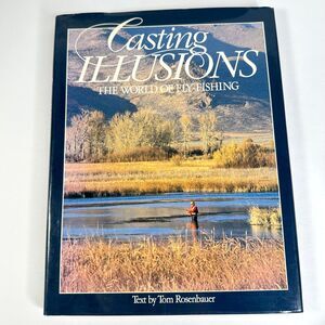 Casting Illusions : The World of Fly-Fishing by Tom Rosenbauer (1989, Hardcover)